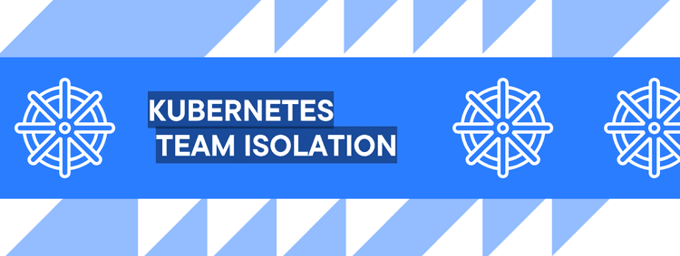 Team isolation in Kubernetes: the four-layer stack that actually works